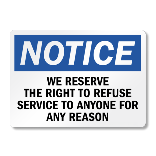We Reserve the Right to Refuse Service Sign